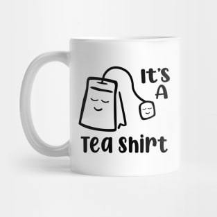 It's A Tea Shirt Mug